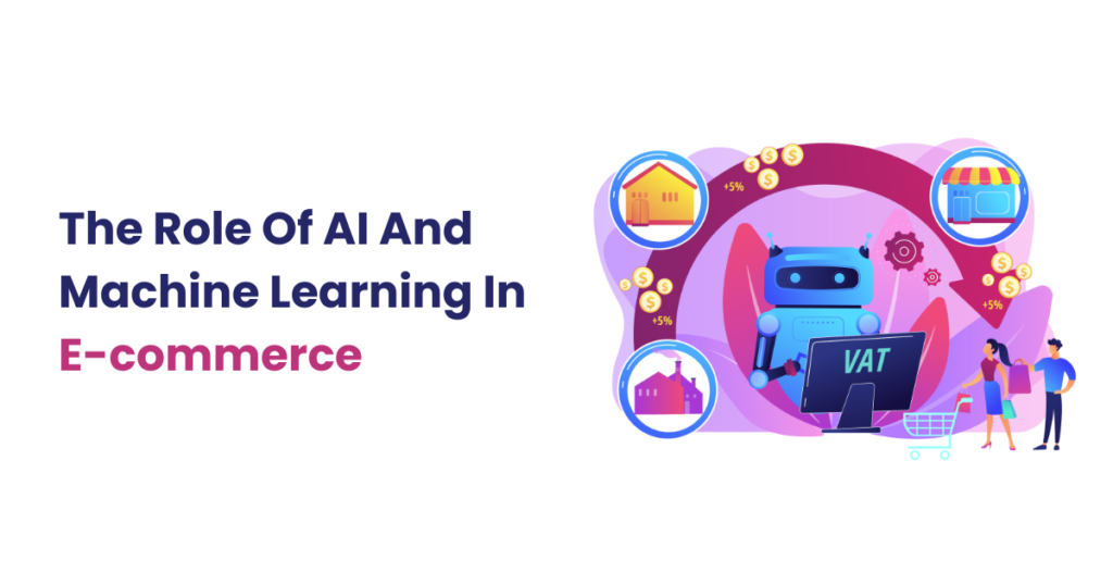 The Role Of AI And Machine Learning In E-commerce