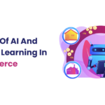 The Role Of AI And Machine Learning In E-commerce