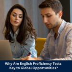 Why Are English Proficiency Tests Key to Global Opportunities